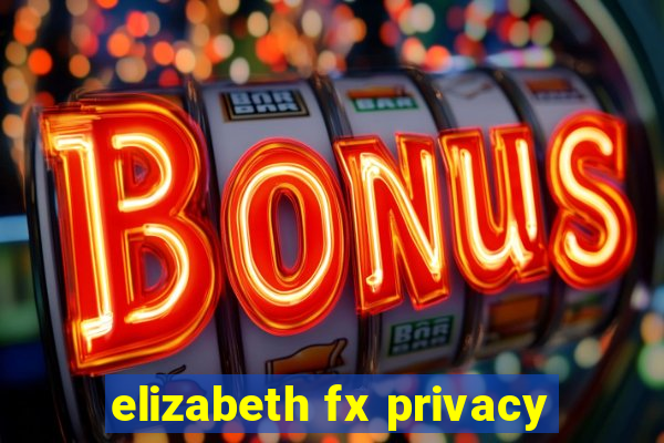 elizabeth fx privacy